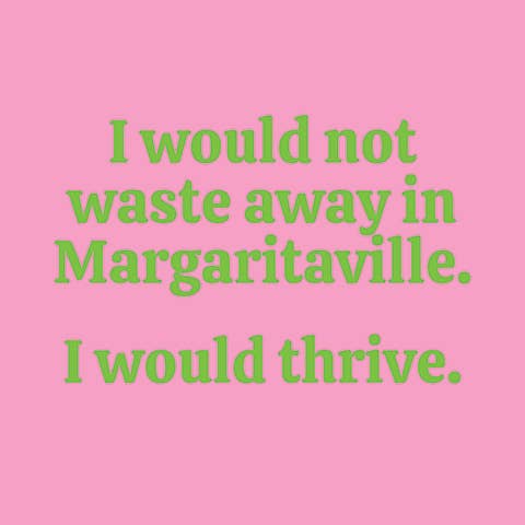 NAPKIN- I would not waste away.