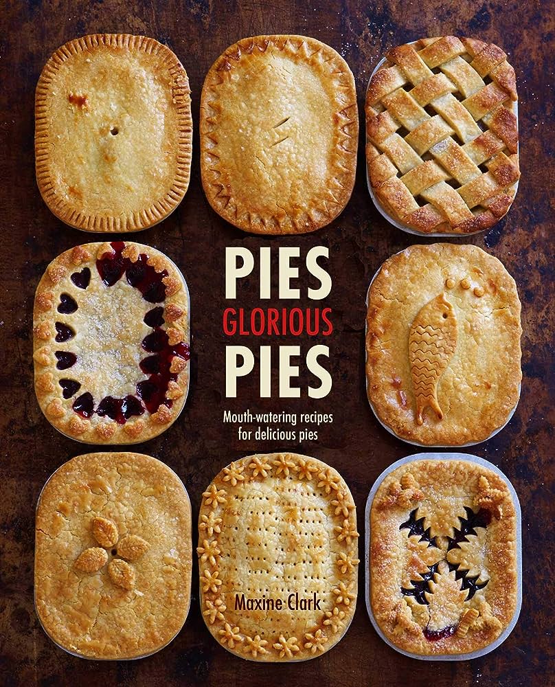 Pies Glorious Pies Cookbook